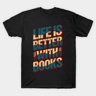 LIFE IS BETTER WITH BOOKS - book puns T-Shirt